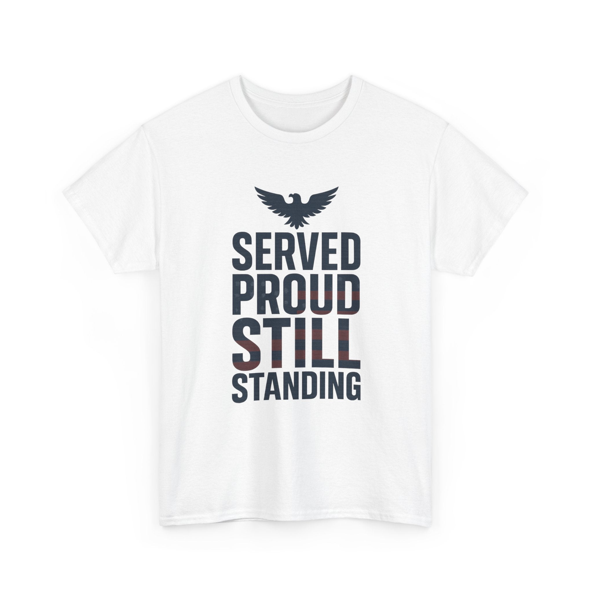 Veteran Served Proud Still Standing T-Shirt | Veteran Gift | Graphic Tee