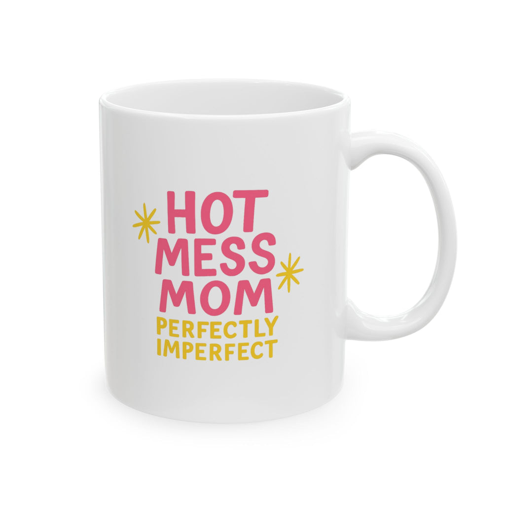 Hot Mess Mom Perfectly Imperfect Always Coffee Mug | Gift for Mom | Ceramic Mug