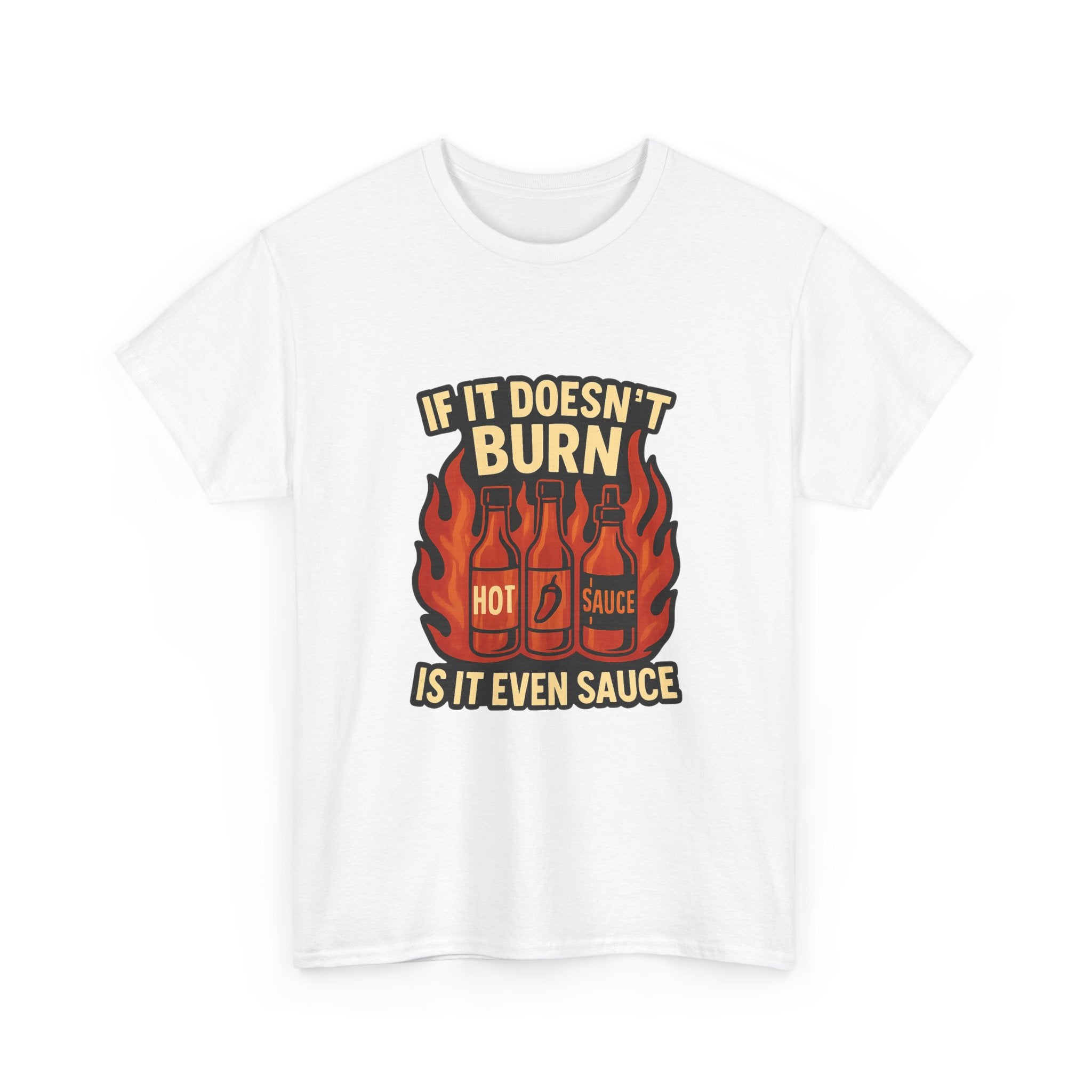 Hot Sauce Collector If It Doesn't Burn Is It Even Sauce T-Shirt