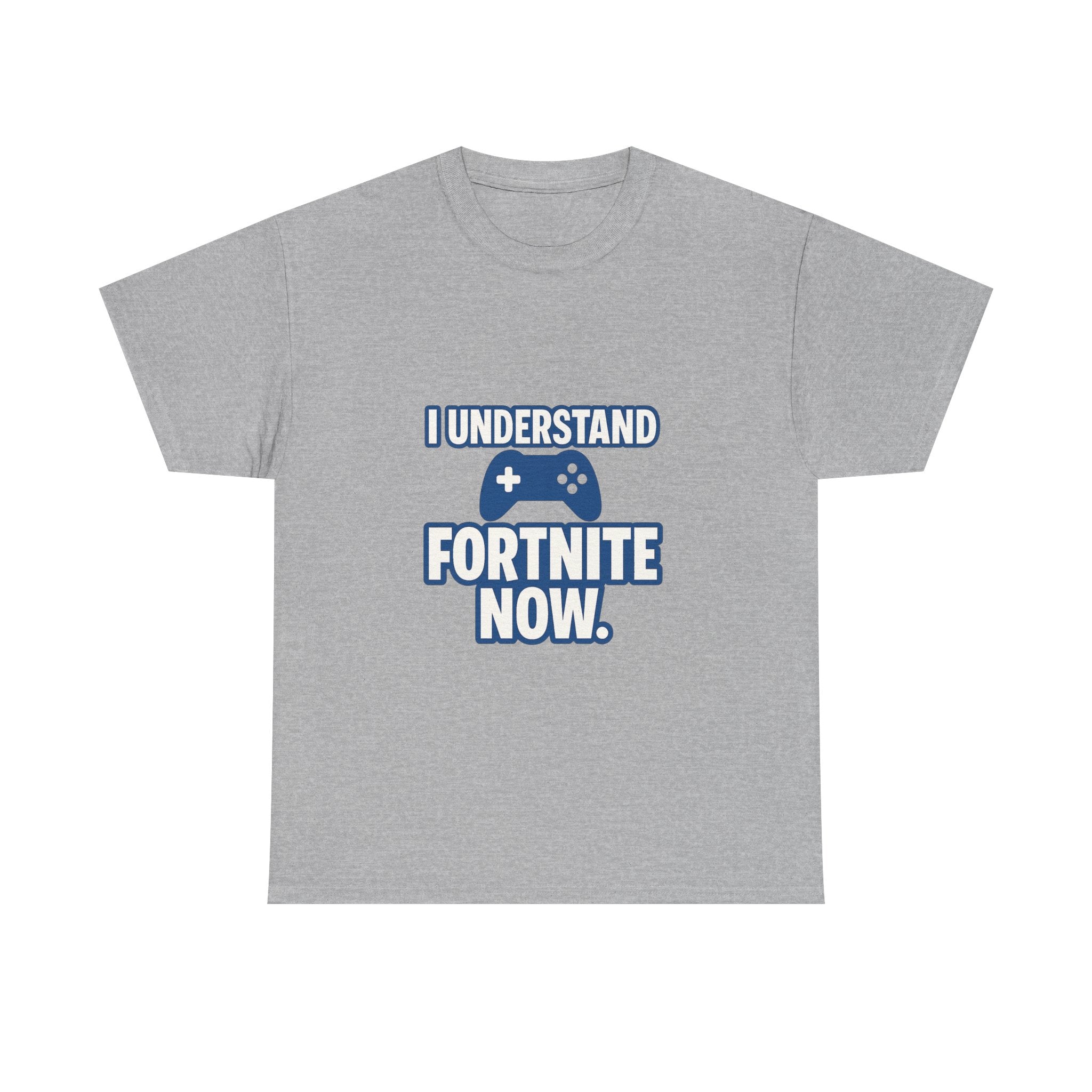 Gaming Parent I Understand Fortnite Now T-Shirt | Unique Gift | Graphic Tee