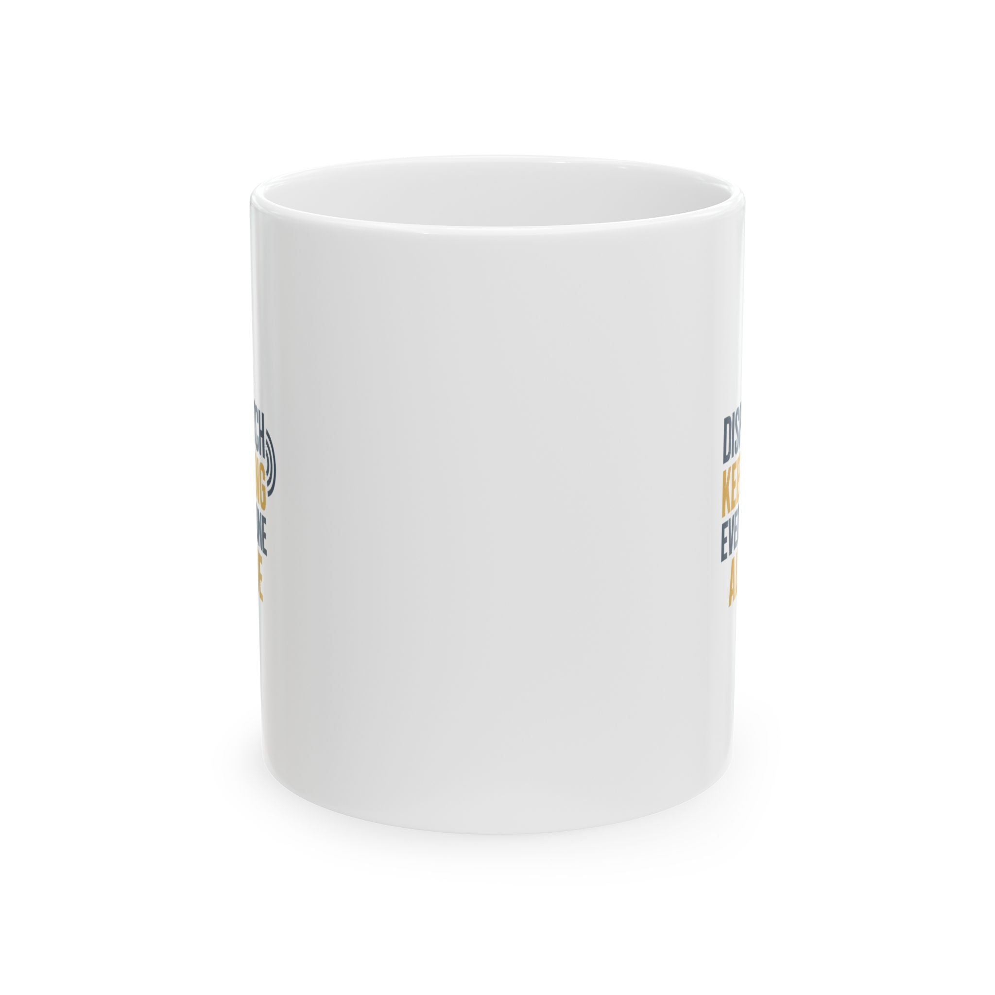 Dispatcher Keeping Everyone Alive Since Day One Coffee Mug | Unique Gift | Ceramic Mug