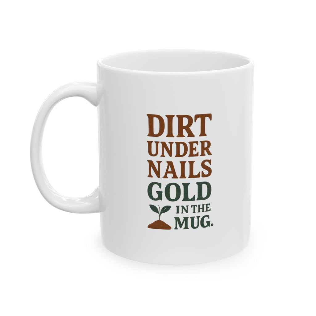 Gardener Dirt Under Nails Gold In The Mug Coffee Mug | Unique Gift | Ceramic Mug