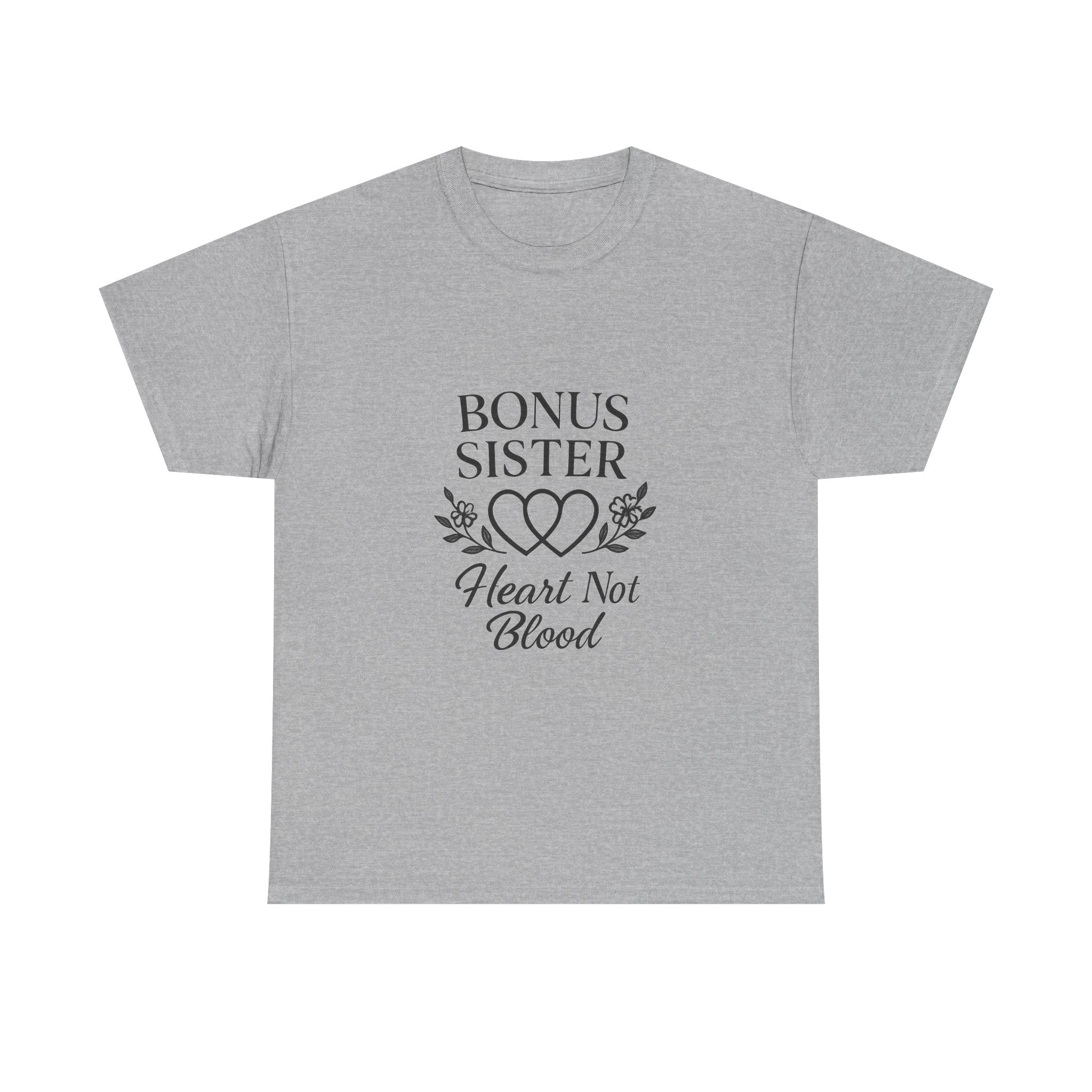 Bonus Sister Heart Not Blood T-Shirt | Unique Gift | Graphic Tee