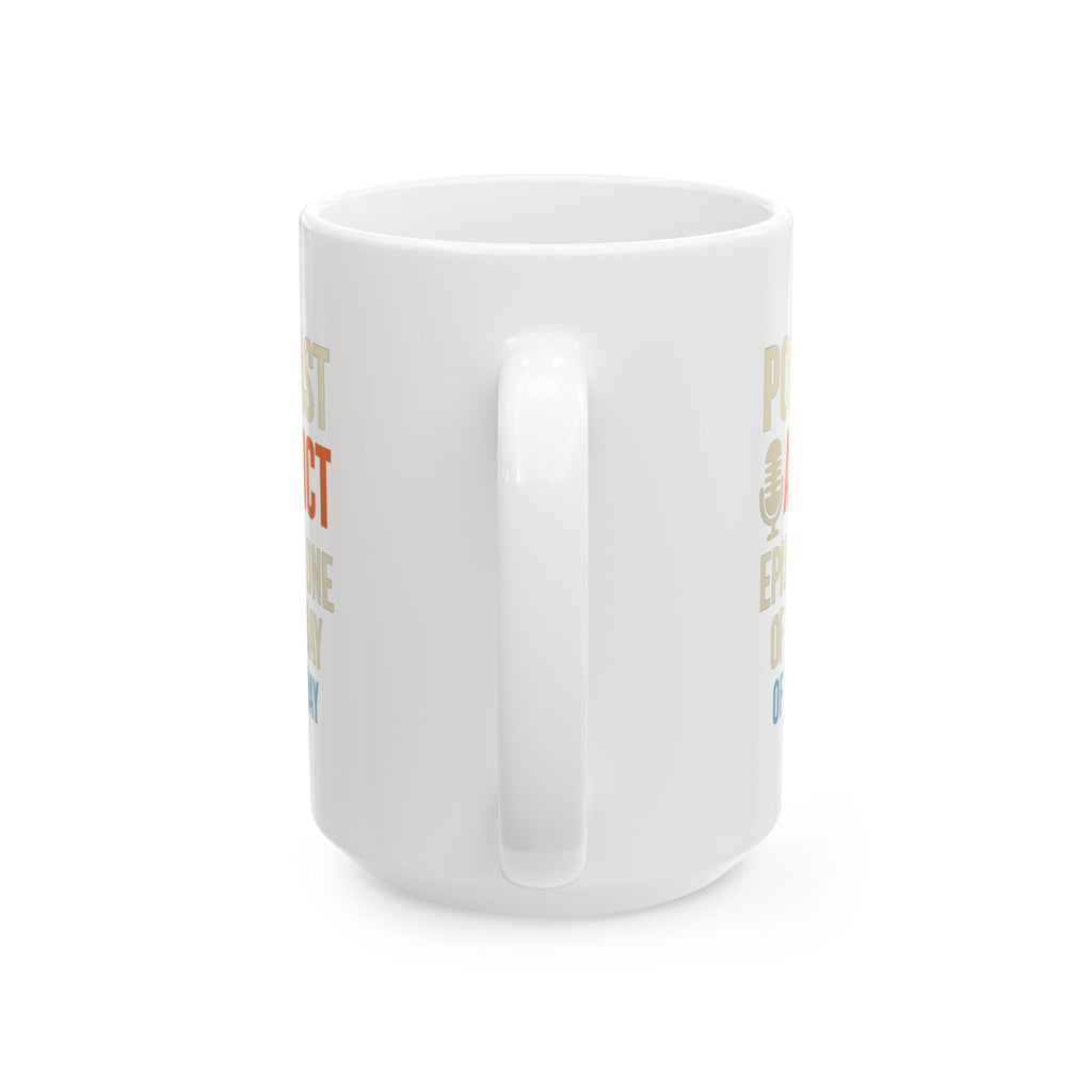 Podcast Addict Episode One Of The Day Coffee Mug | Unique Gift | Ceramic Mug