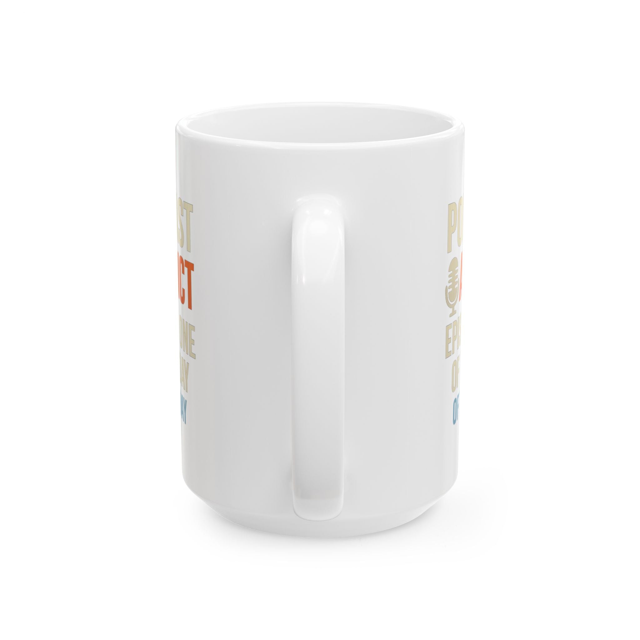 Podcast Addict Episode One Of The Day Coffee Mug | Unique Gift | Ceramic Mug