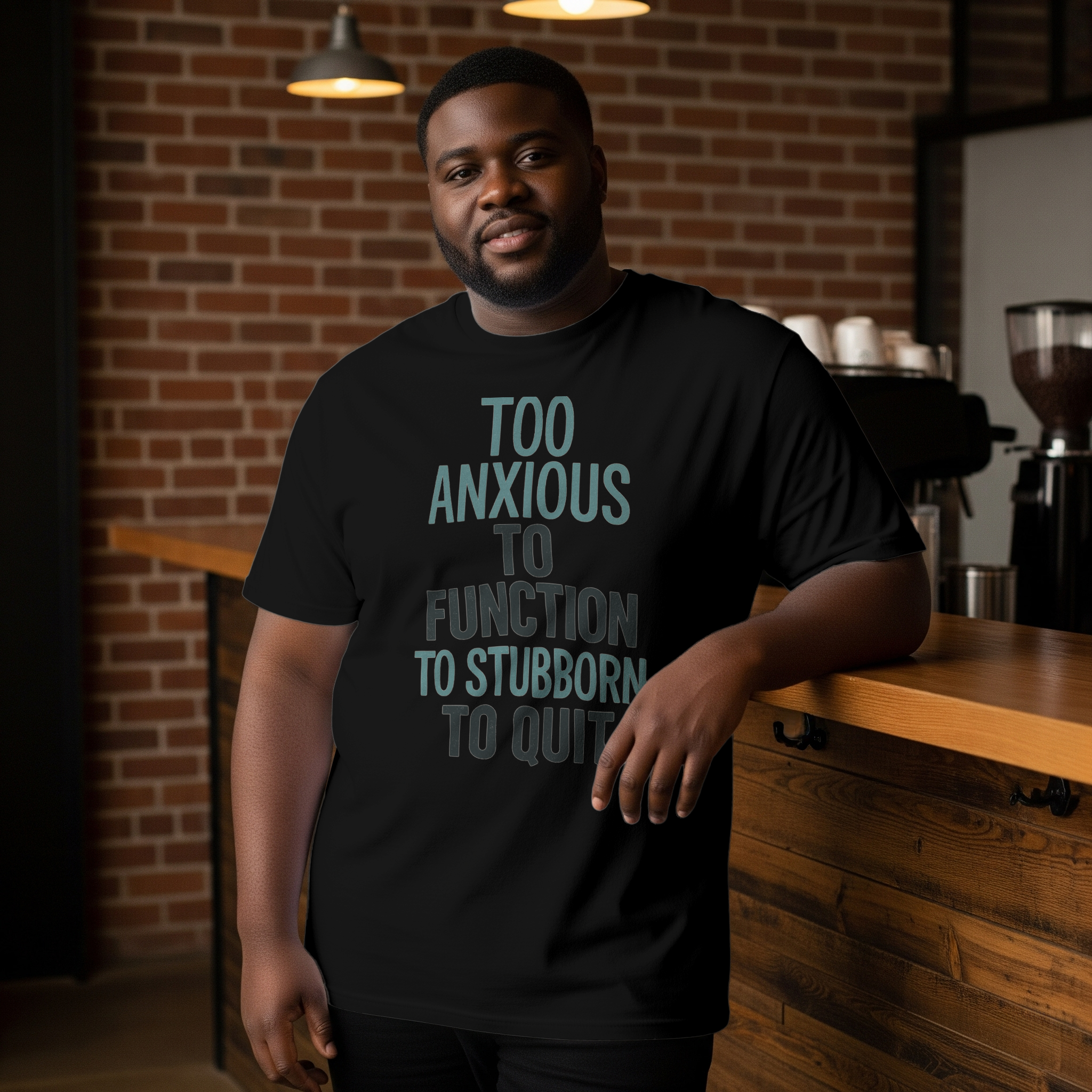 Too Anxious to Function Too Stubborn to Quit T-Shirt | Unique Gift | Graphic Tee