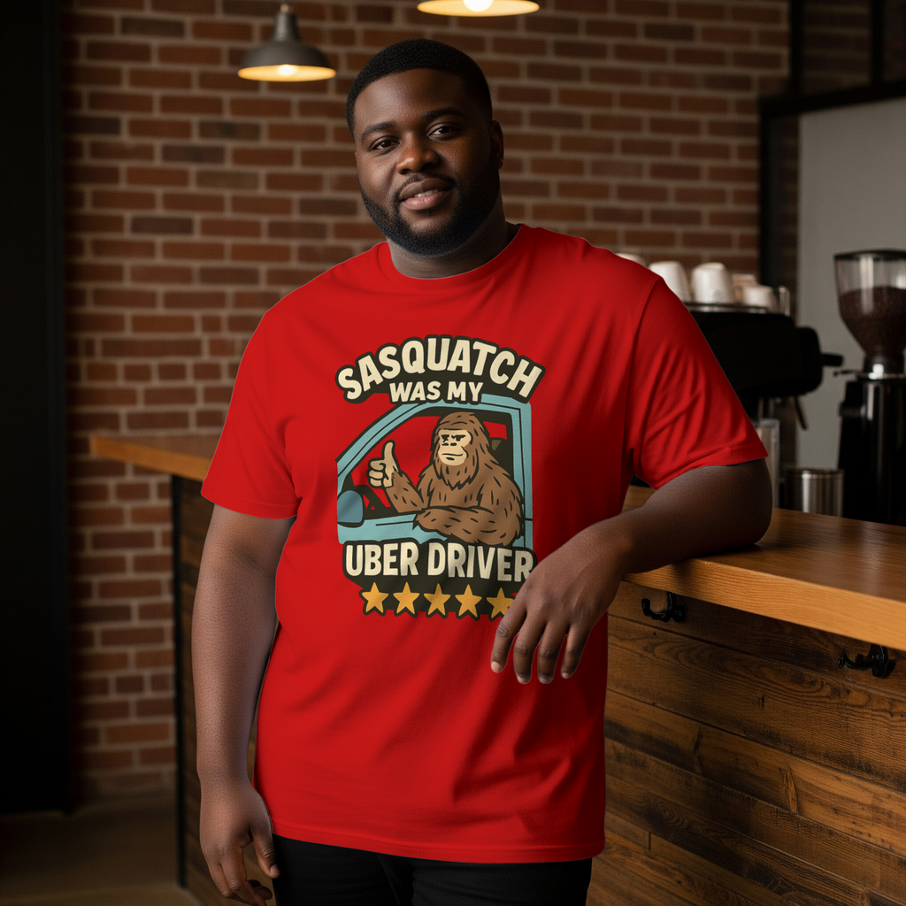 Sasquatch Was My Uber Driver T-Shirt | Unique Gift | Graphic Tee