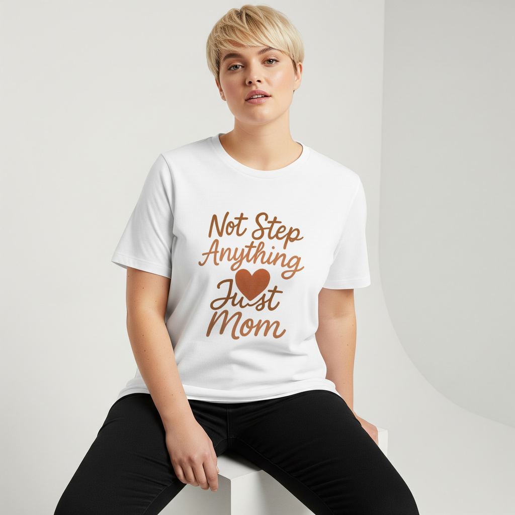 Stepmom Not Step Anything Just Mom T-Shirt | Gift for Mom | Graphic Tee