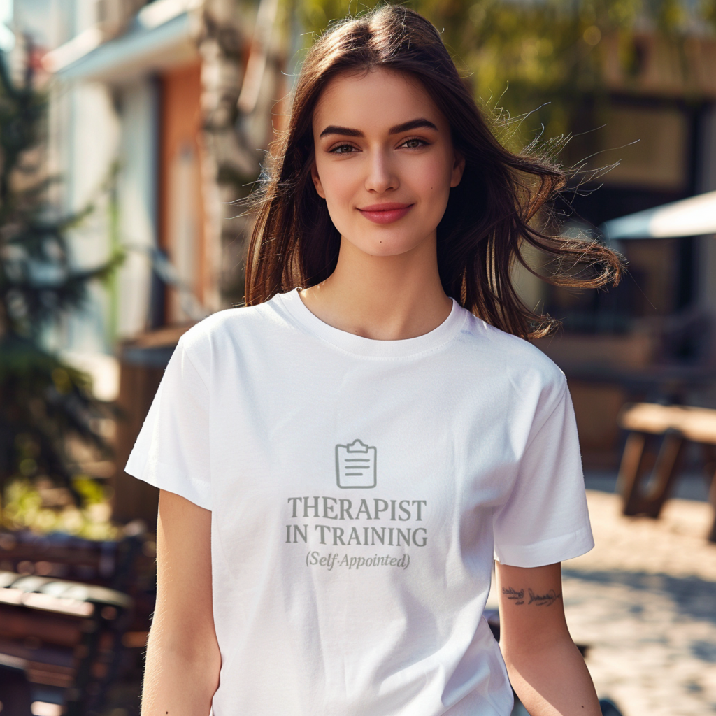 Therapist In Training (Self-Appointed) T-Shirt | Unique Gift | Graphic Tee