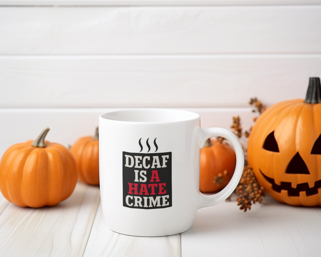 Decaf Is A Hate Crime Coffee Mug | Unique Gift | Ceramic Mug