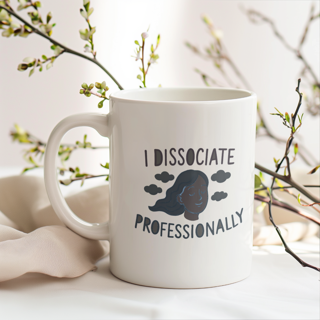 I Dissociate Professionally Coffee Mug | Unique Gift | Ceramic Mug