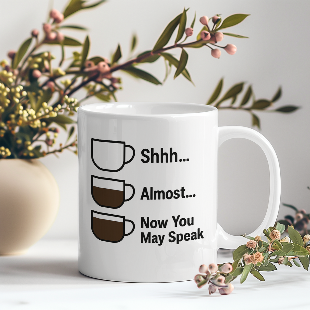 Shhh Almost Now You May Speak Coffee Coffee Mug | Coffee Lover Gift | Ceramic Mug