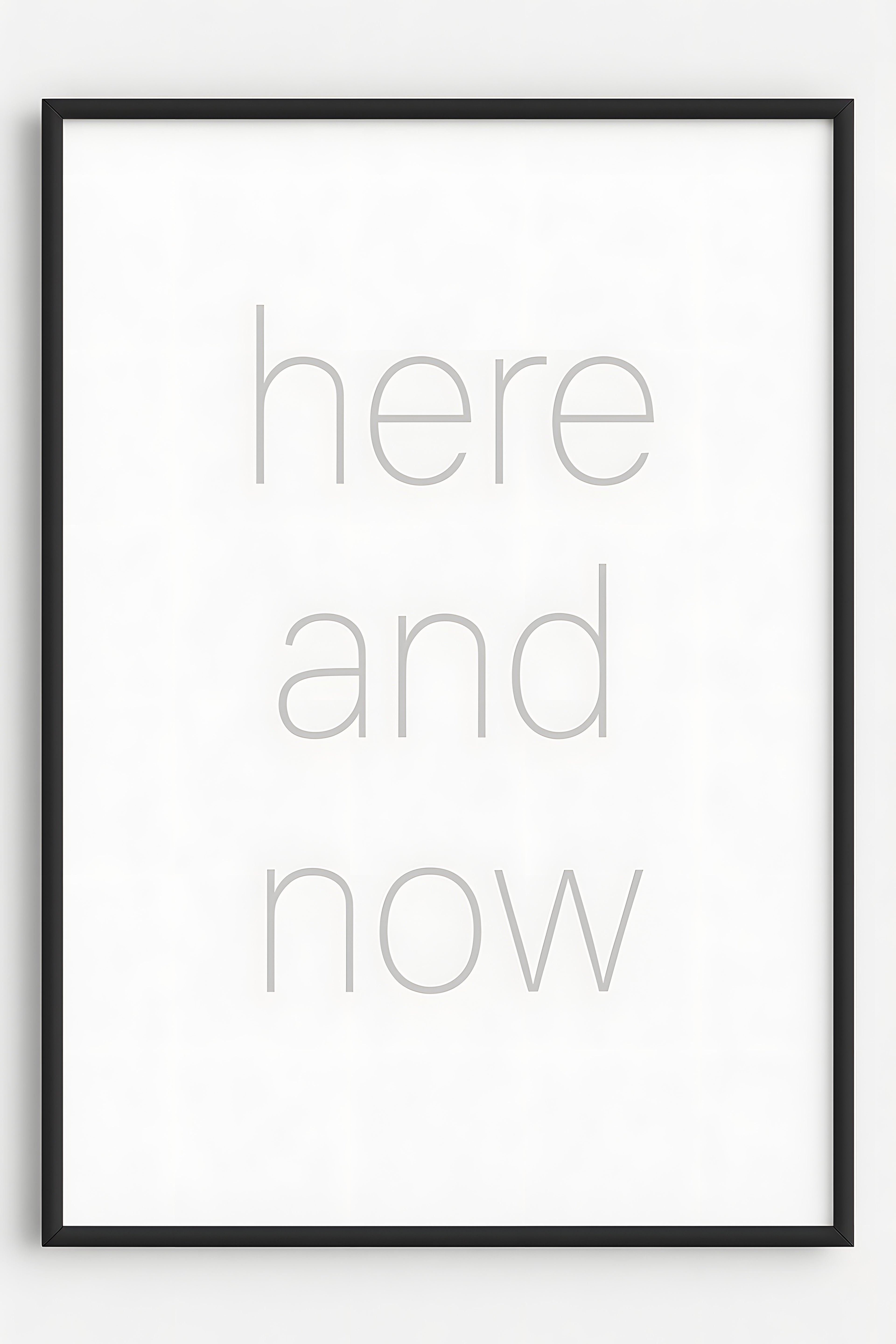 Minimalist 'here and now' in light gray thin font on white | Printable Wall Art | Instant Download